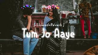 Tum Jo Aaye Zindagi Mein Full Song [ Slowed And Reverb ] Hindi Love Song || Tulsi Kumar