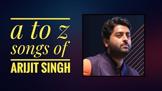 A to Z Songs of Arijit Singh