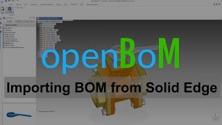 openBoM: BOM import from Solid Edge
