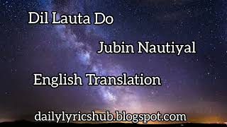 Dil Lauta Do Song - English Translation | Jubin Nautiyal | T-Series
