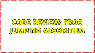 Code Review: Frog jumping algorithm (3 Solutions!!)