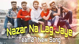 Nazar Na Lag Jaye || Team07 New Song || Mr. Faishu, Adnan, Hasnain, Faiz, Saddu. ||