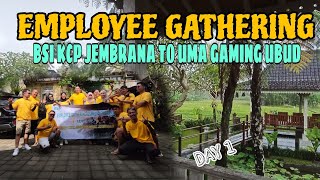 EMPLOYEE GATHERING BSI KCP JEMBRANA TO UMA GAMING UBUD | DAY 1