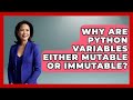Why Are Python Variables Either Mutable Or Immutable? - Python Code School