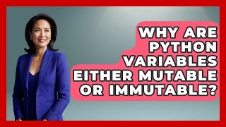 Why Are Python Variables Either Mutable Or Immutable? - Python Code School