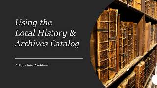 Using the Local History & Archives Catalog: A Peek Into Archives