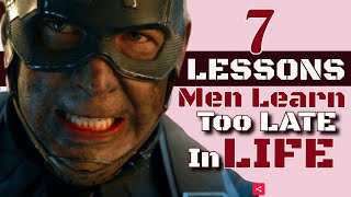 7 LESSONS Men Learn Too Late In LIFE