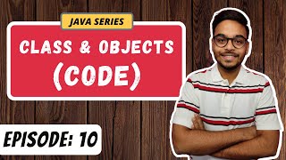 Class & Objects (CODE) | OOPS | JAVA SERIES | Episode 10