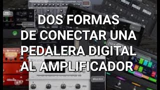 Dos formas de conectar una pedalera digital al amplificador