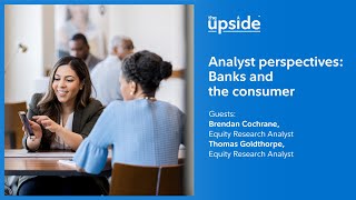 Analyst perspectives: Banks and the consumer