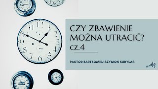 Czy zbawienie można utracić? cz.4 - Pastor Bartłomiej Szymon Kurylas