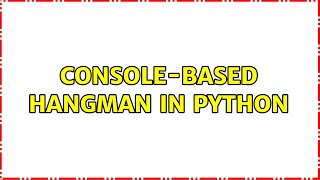 Console-based hangman in Python (3 Solutions!!)