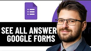 HOW TO SEE ALL THE ANSWERS IN GOOGLE FORM - 2025 | NEW METHOD