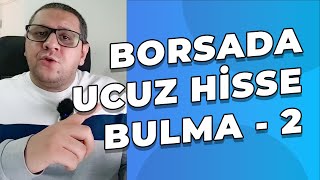 Borsada Ucuz Hisse Bulma Yöntemleri - Bölüm 2