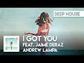 Andrew Lampa - I Got You feat. Jaime Deraz