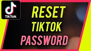 How to Reset TikTok Password
