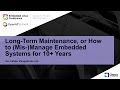 Long-Term Maintenance, or How to (Mis-)Manage Embedded Systems for 10+ Years