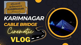 Karimnagar Cable Bridge | Travel Vlog | Cinematic | Kaman Circle | Night view | Karimnagar ❤️🔥