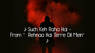 Sach Keh Raha Hai with lyrics | सच कह रहा है के बोल | Rehnaa Hai Terre Dil Mein |Diya Mirza,Madhavan