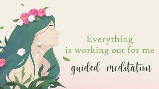 Everything is Working Out for Me (Guided Meditation)