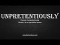 How to Pronounce unpretentiously with Meaning, Phonetic, Synonyms and Sentence Examples