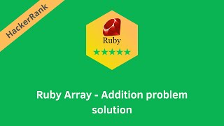 HackerRank Ruby Array - Addition problem solution | Ruby problems solutions | Programmingoneonone