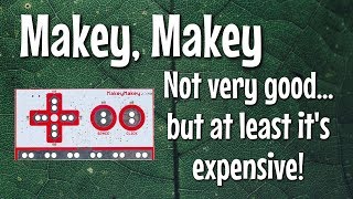 MaKey MaKey - Not very good, but at least it's expensive