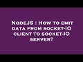 NodeJS : How to emit data from socket-IO client to socket-IO server?