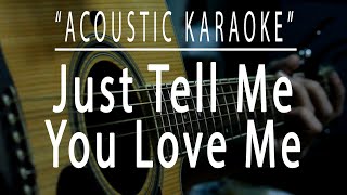Just tell me you love me - (Acoustic karaoke)