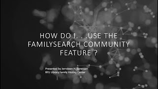 How Do I…Use the FamilySearch Community Feature? -- Jerroleen Sorensen (24 Nov 2024)