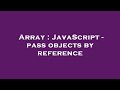 Array : JavaScript - pass objects by reference