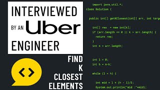 Java interview with an Uber Engineer - Find K Closest Elements