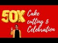 50K CAKE CUTTING AND CELEBRATION