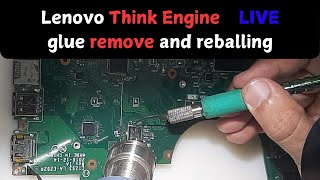 Lenovo Think Engine Glue Remove and Re-balling