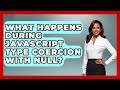 What Happens During JavaScript Type Coercion With Null? - JavaScript Toolkit