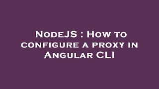 NodeJS : How to configure a proxy in Angular CLI