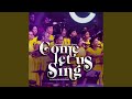 Come Let Us Sing