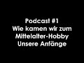 podcast 1 unser einstieg ins mittelalter hobby unsere anfänge