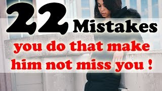 22 Mistakes you do that make him not miss you @itskaylee6602