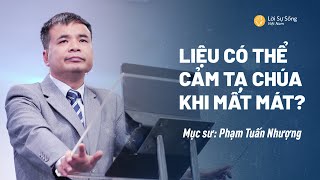 Liệu Có Thể Cảm Tạ Chúa Khi Mất Mát? | Mục Sư Phạm Tuấn Nhượng | Bài Giảng Chúa Nhật