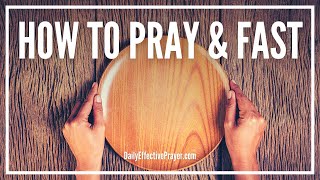 How To Pray and Fast For a Breakthrough | Steps To Fasting and Prayer