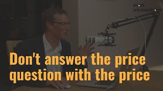 Don't Answer The Price Question With The Price!