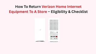 How To Return Verizon Home Internet Equipment To A Store – Eligibility & Checklist