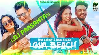 GOA BEACH - Tony & Neha Kakkar || Hard  Electro Punch Mix || Goa Beach Dj Song || DJ Prasanta