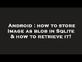Android : how to store Image as blob in Sqlite & how to retrieve it?