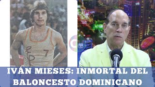 Iván Mieses: Inmortal del Baloncesto Dominicano