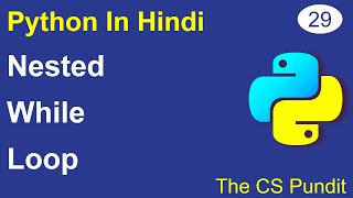 L29- Nested While Loops in Python | Nested Loops | Python Tutorial in Hindi