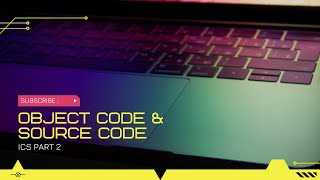 ICs Computer Part 2, Ch 8 - Programming Languages LEC-1 Topic-3|What is Source Code & Object Code