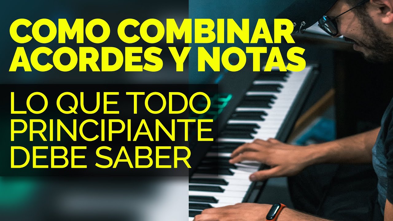 Cómo Combinar Acordes Y Notas En El Piano Lo Que Todo Principiante