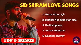 Sid Sriram Top 5 Love Songs ❤️ | Sid Sriram Hits | Sid Sriram Tamil Songs | Musizia 🎶